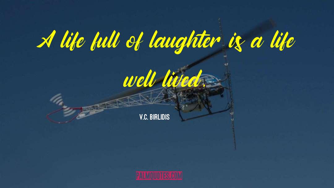 V.C. Birlidis Quotes: A life full of laughter