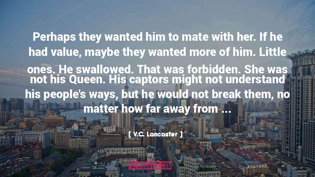 V.C. Lancaster Quotes: Perhaps they wanted him to