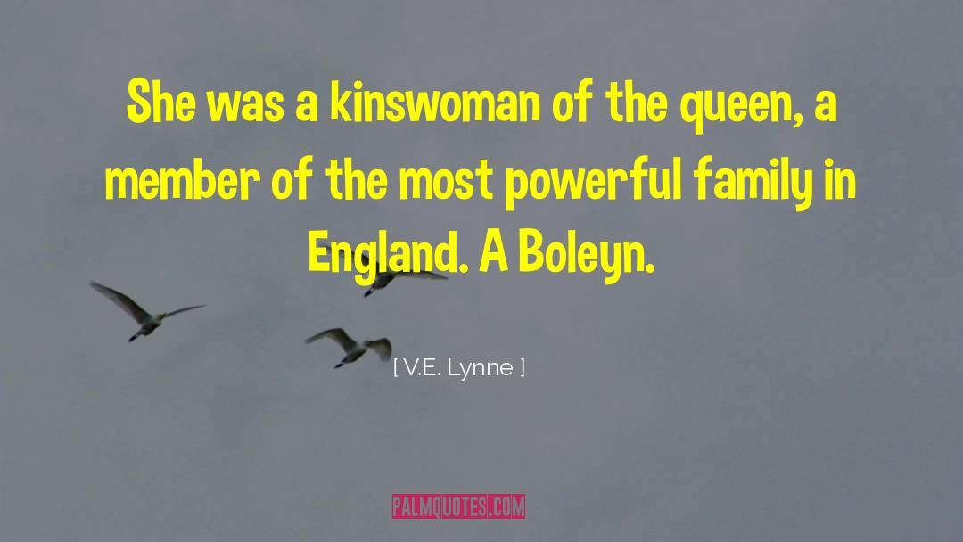 V.E. Lynne Quotes: She was a kinswoman of