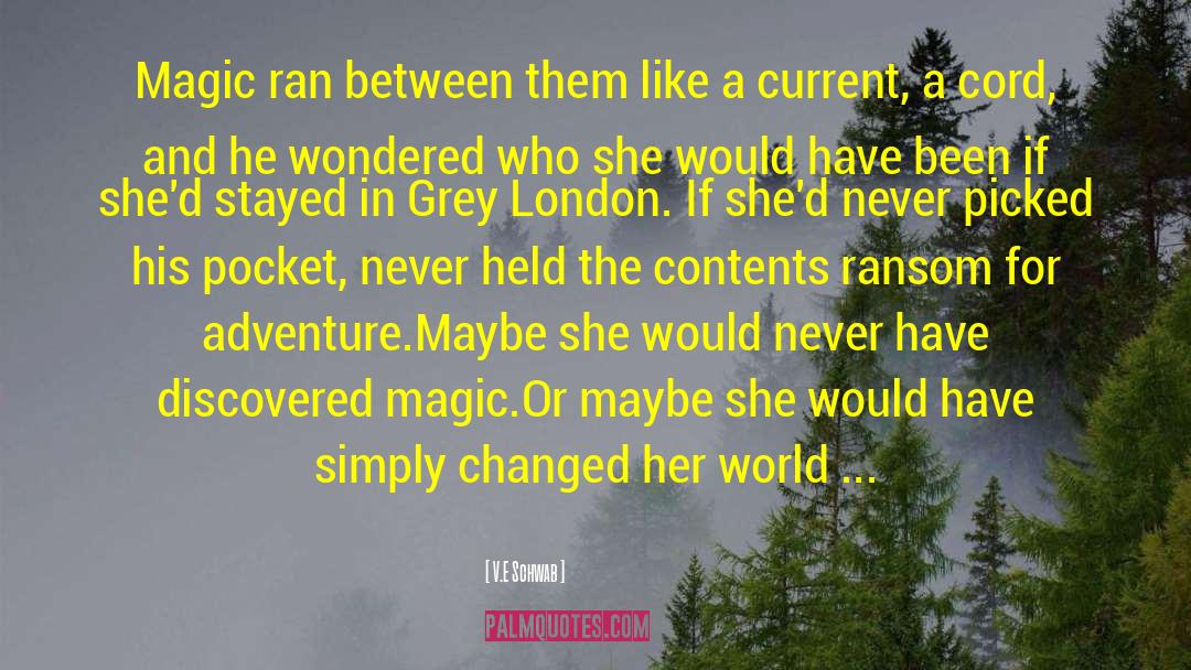 V.E. Schwab Quotes: Magic ran between them like