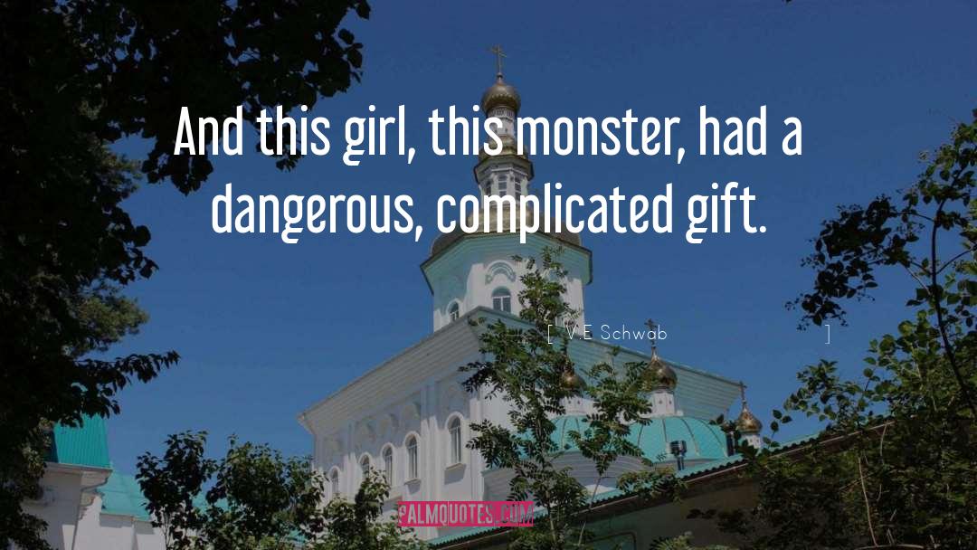 V.E. Schwab Quotes: And this girl, this monster,