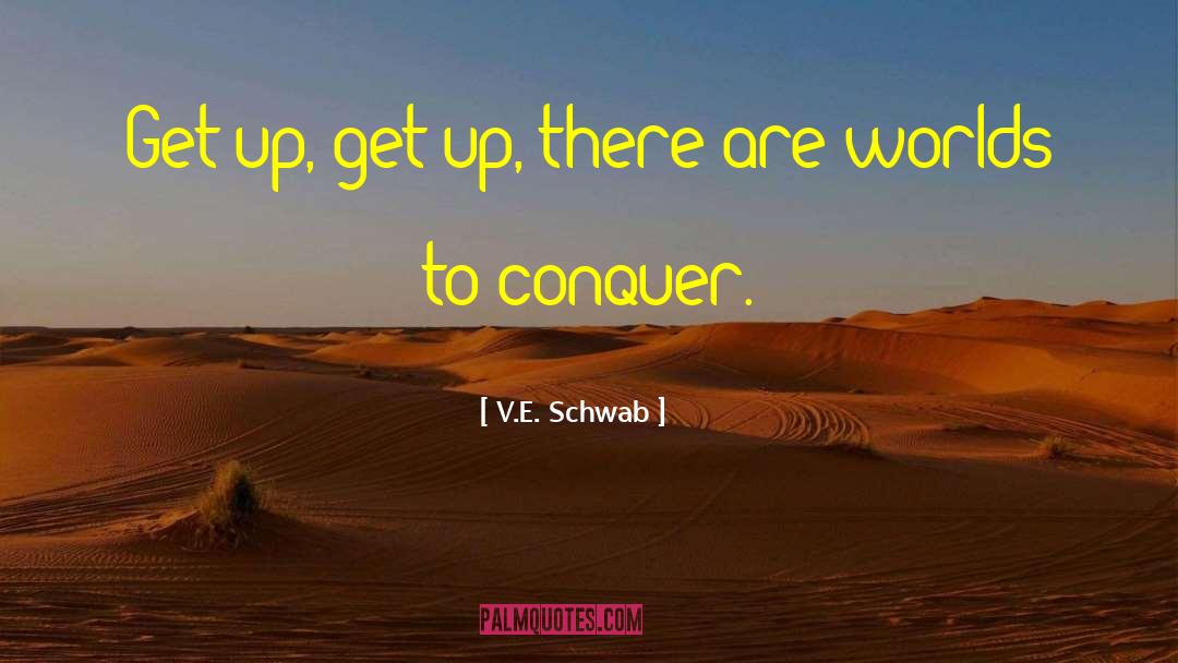 V.E. Schwab Quotes: Get up, get up, there