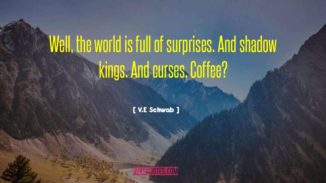 V.E. Schwab Quotes: Well, the world is full