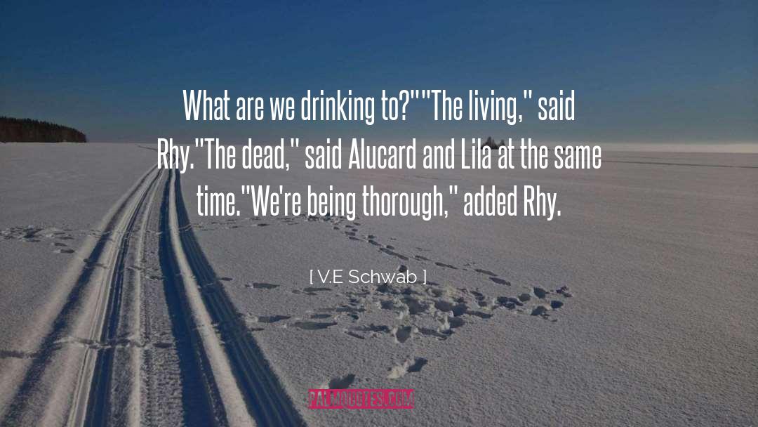 V.E. Schwab Quotes: What are we drinking to?