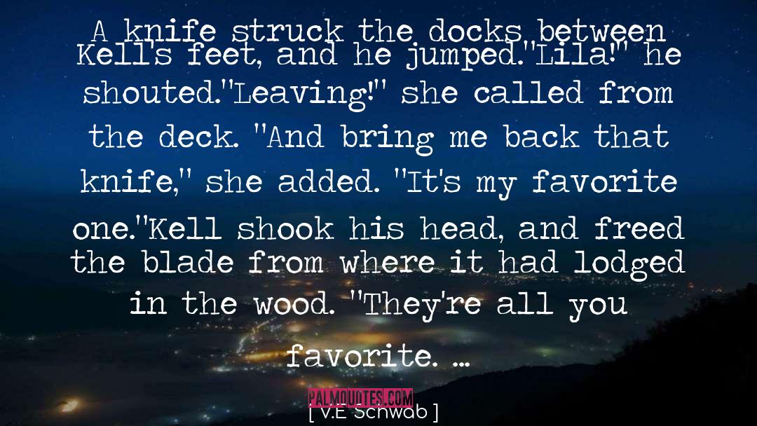 V.E. Schwab Quotes: A knife struck the docks