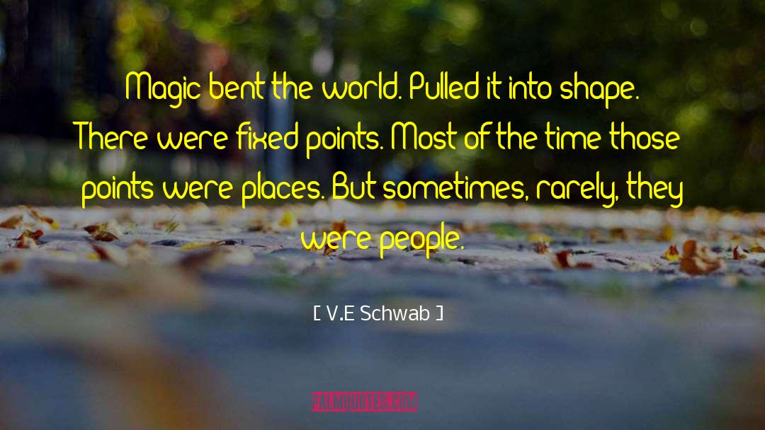 V.E. Schwab Quotes: Magic bent the world. Pulled