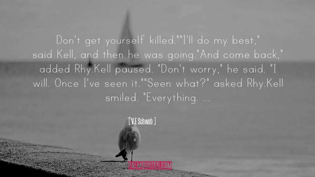 V.E. Schwab Quotes: Don't get yourself killed.