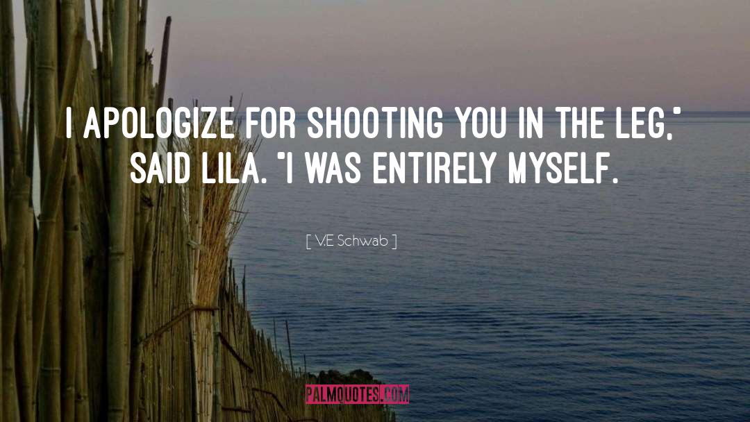 V.E. Schwab Quotes: I apologize for shooting you