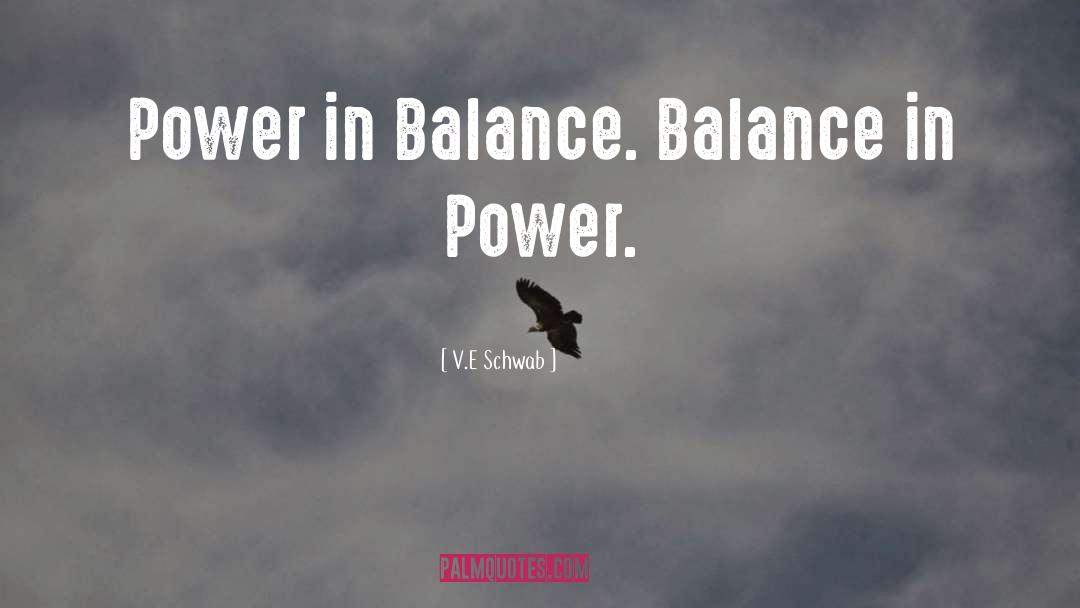 V.E. Schwab Quotes: Power in Balance. Balance in