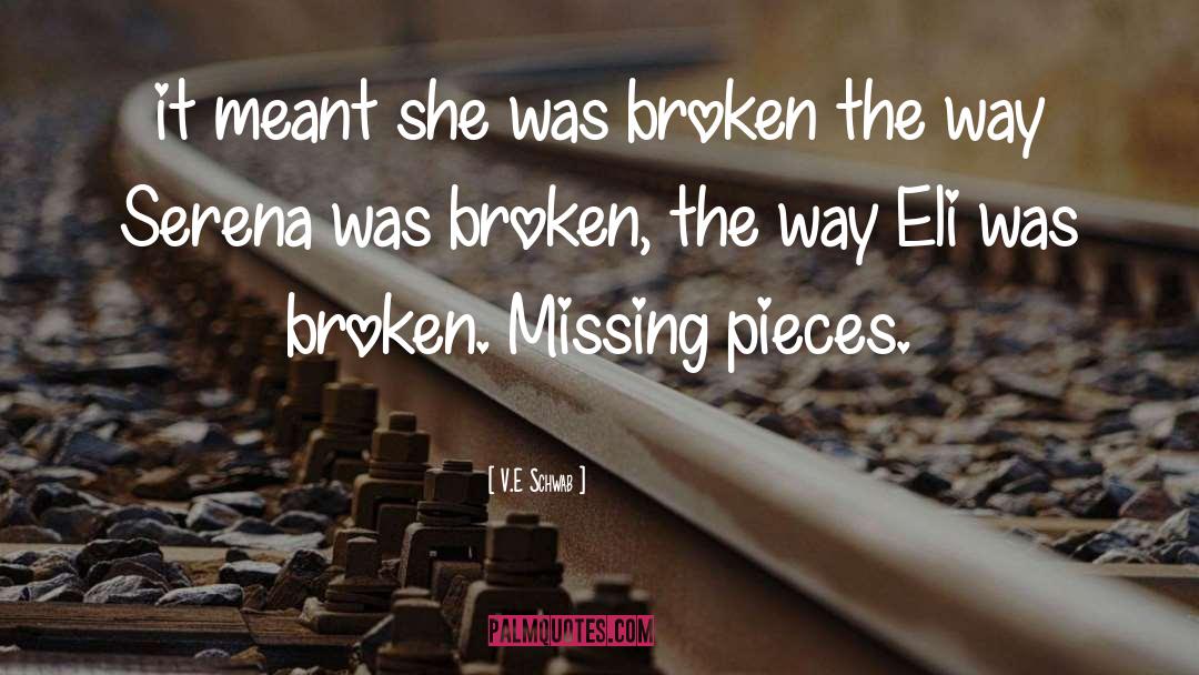 V.E. Schwab Quotes: it meant she was broken
