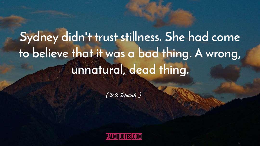 V.E. Schwab Quotes: Sydney didn't trust stillness. She