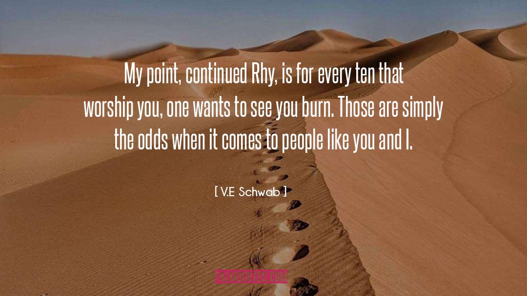 V.E. Schwab Quotes: My point, continued Rhy, is