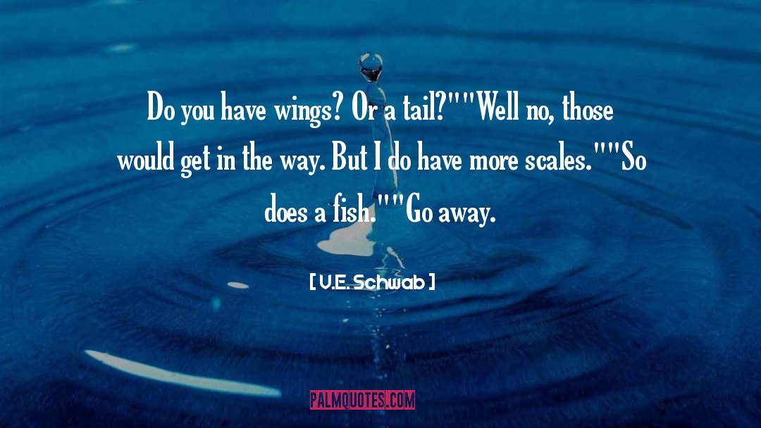 V.E. Schwab Quotes: Do you have wings? Or