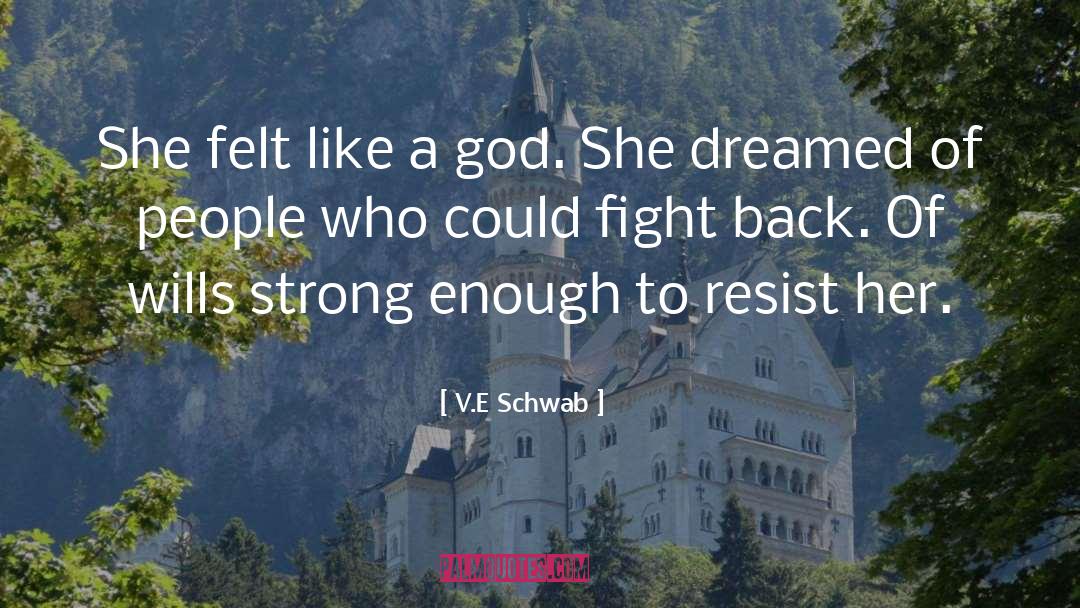 V.E. Schwab Quotes: She felt like a god.