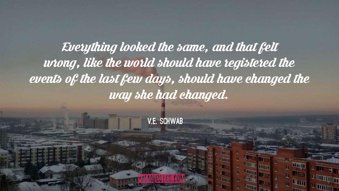 V.E. Schwab Quotes: Everything looked the same, and