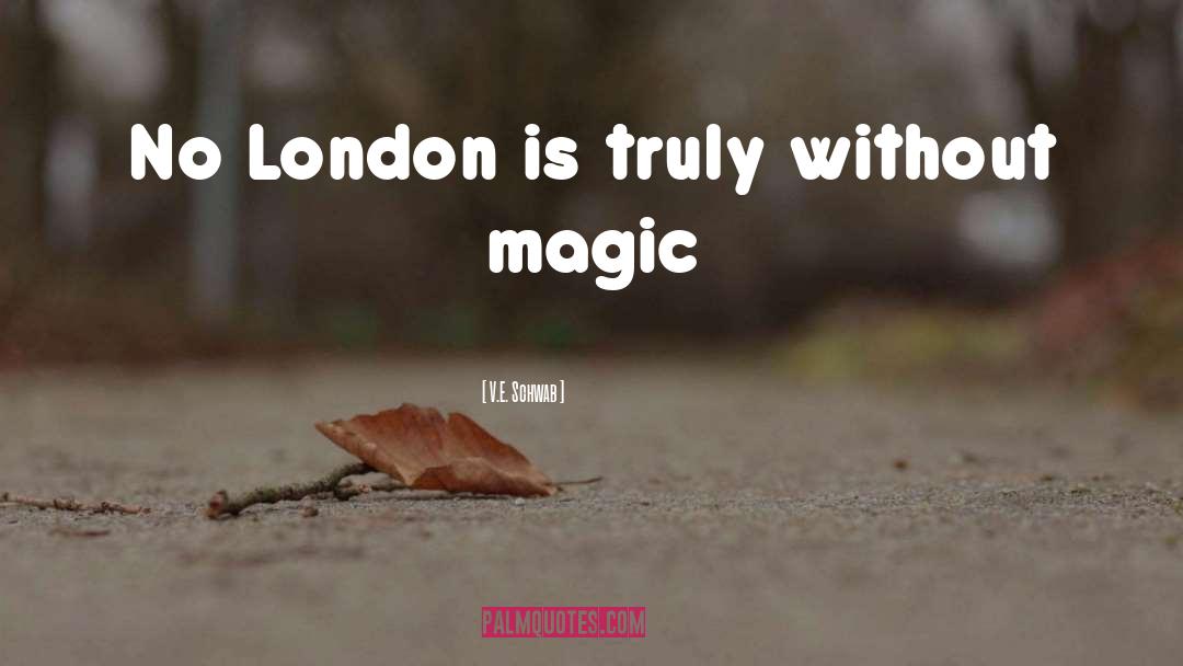 V.E. Schwab Quotes: No London is truly without