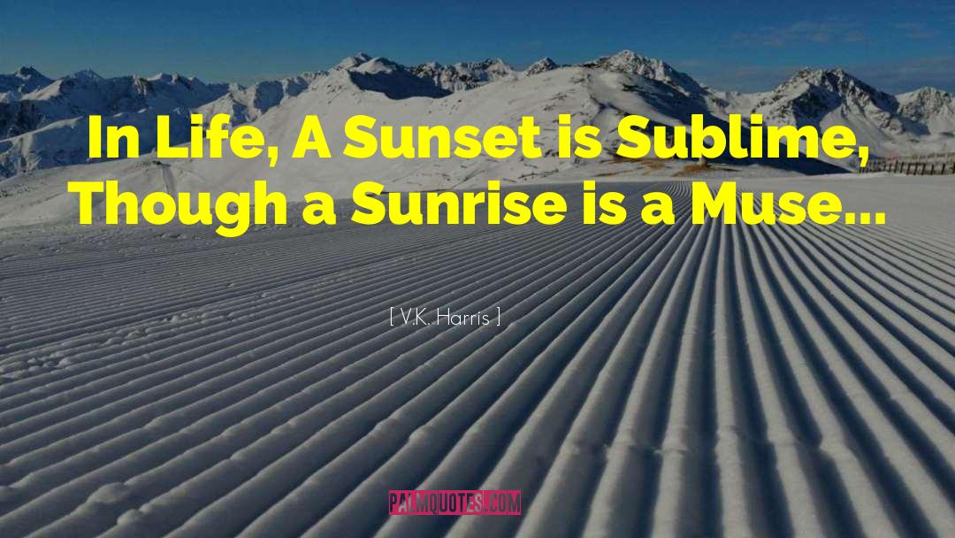 V.K. Harris Quotes: In Life, A Sunset is