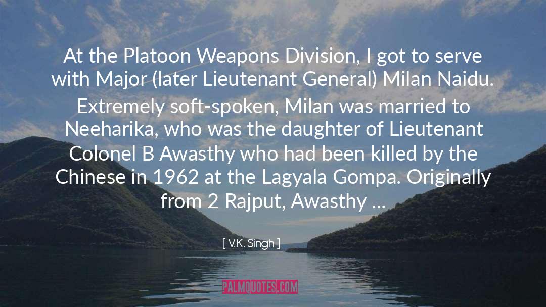 V.K. Singh Quotes: At the Platoon Weapons Division,