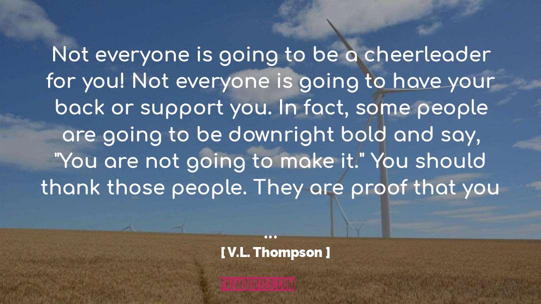 V.L. Thompson Quotes: Not everyone is going to