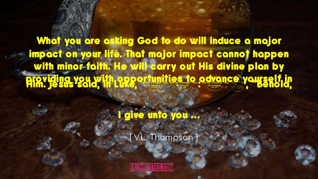 V.L. Thompson Quotes: What you are asking God