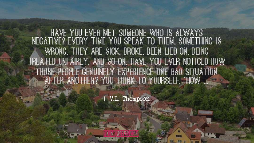 V.L. Thompson Quotes: Have you ever met someone