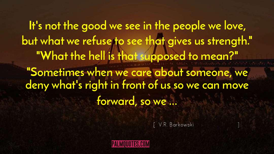 V.R. Barkowski Quotes: It's not the good we