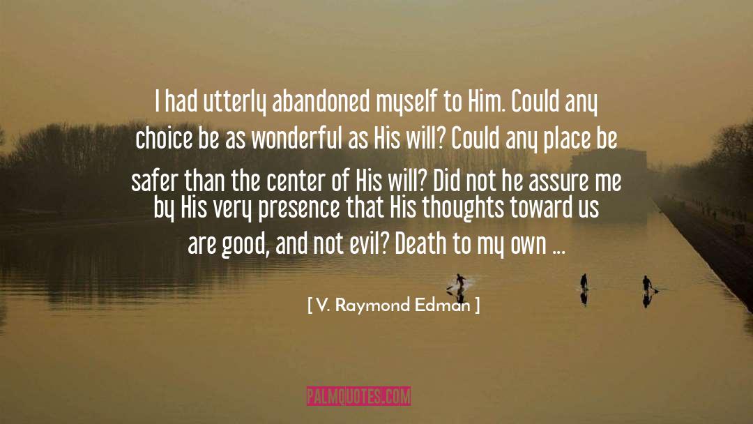 V. Raymond Edman Quotes: I had utterly abandoned myself