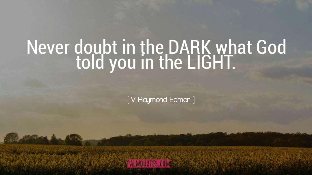 V. Raymond Edman Quotes: Never doubt in the DARK