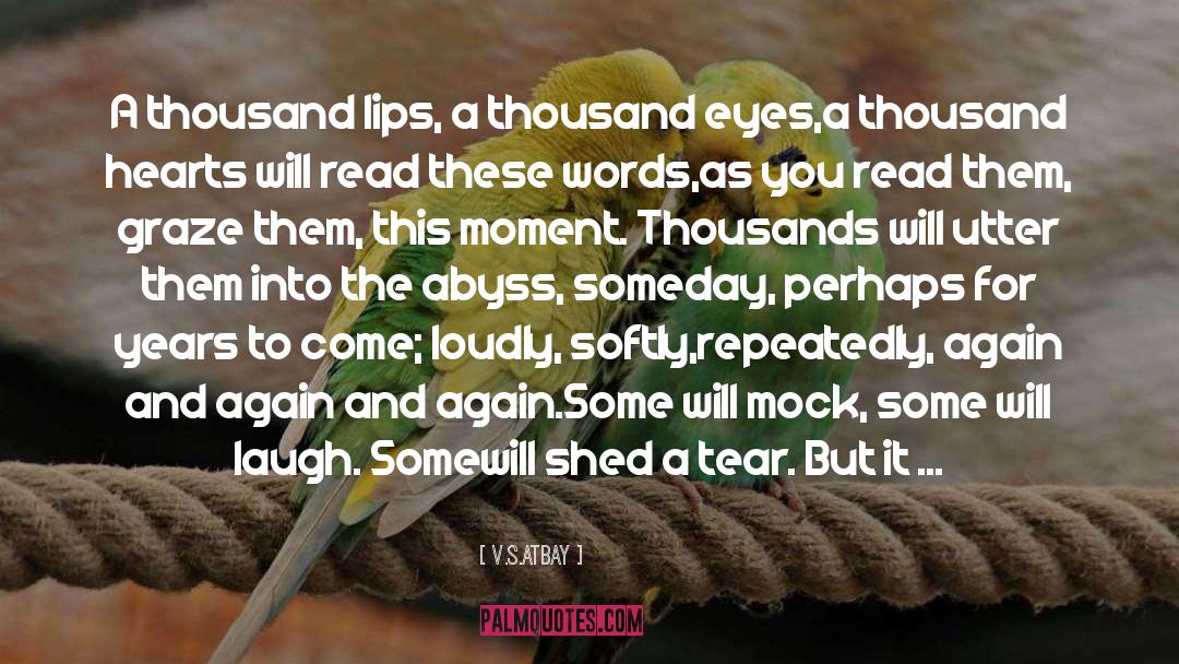 V.S. Atbay Quotes: A thousand lips, a thousand