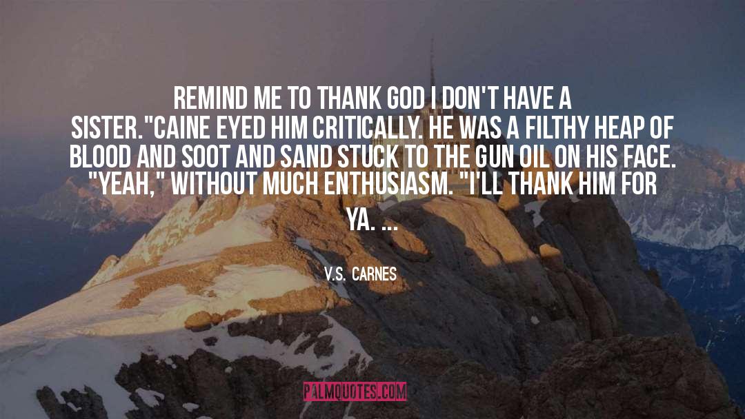 V.S. Carnes Quotes: Remind me to thank God