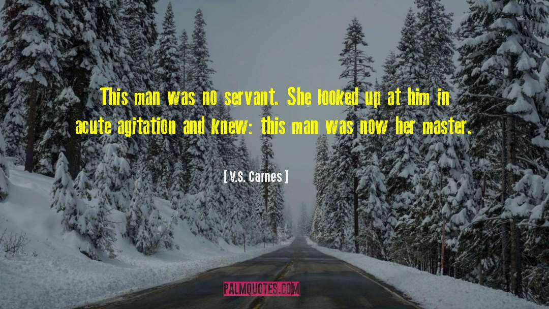 V.S. Carnes Quotes: This man was no servant.