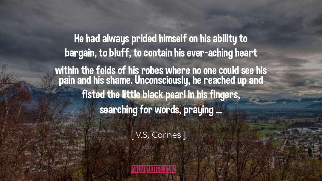 V.S. Carnes Quotes: He had always prided himself