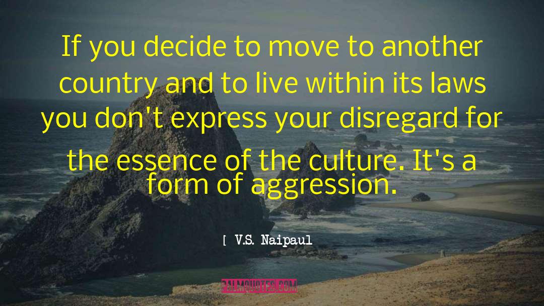 V.S. Naipaul Quotes: If you decide to move
