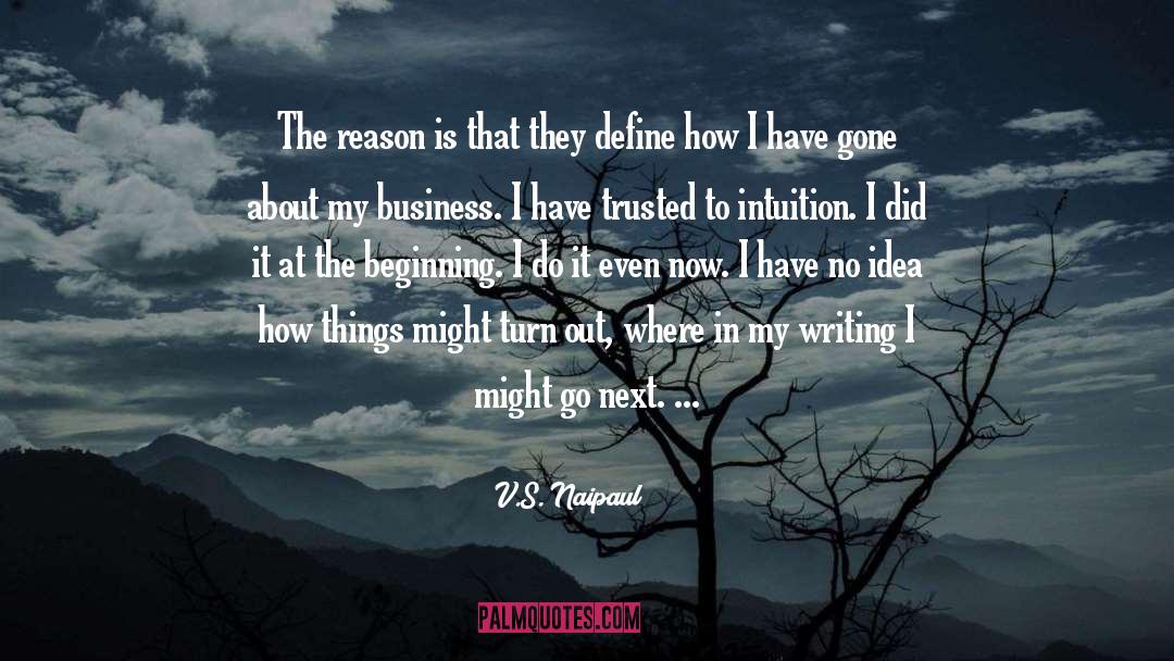 V.S. Naipaul Quotes: The reason is that they