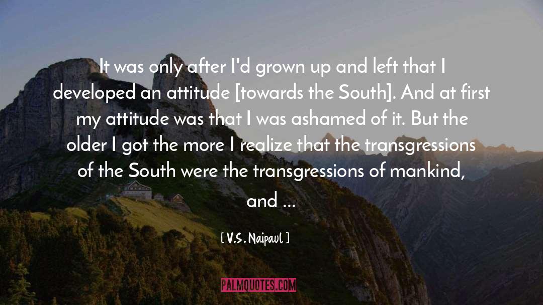 V.S. Naipaul Quotes: It was only after I'd