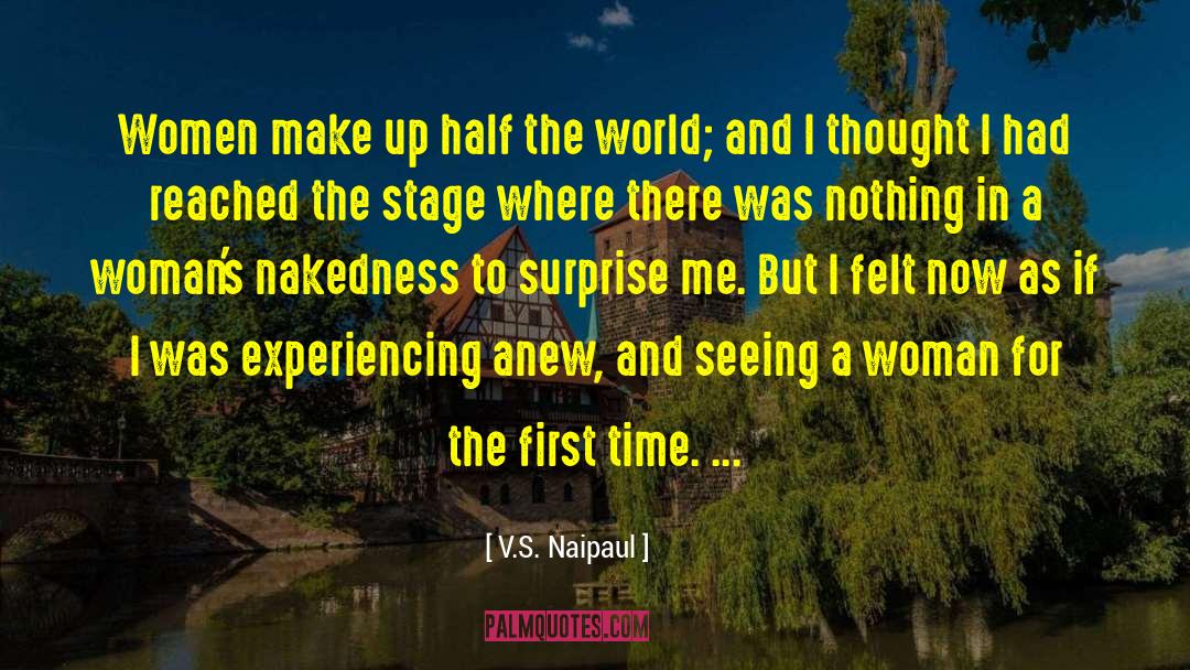 V.S. Naipaul Quotes: Women make up half the