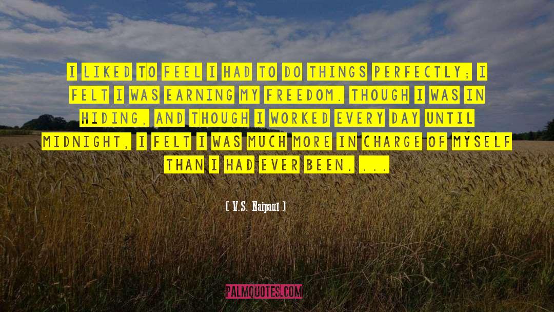 V.S. Naipaul Quotes: I liked to feel I