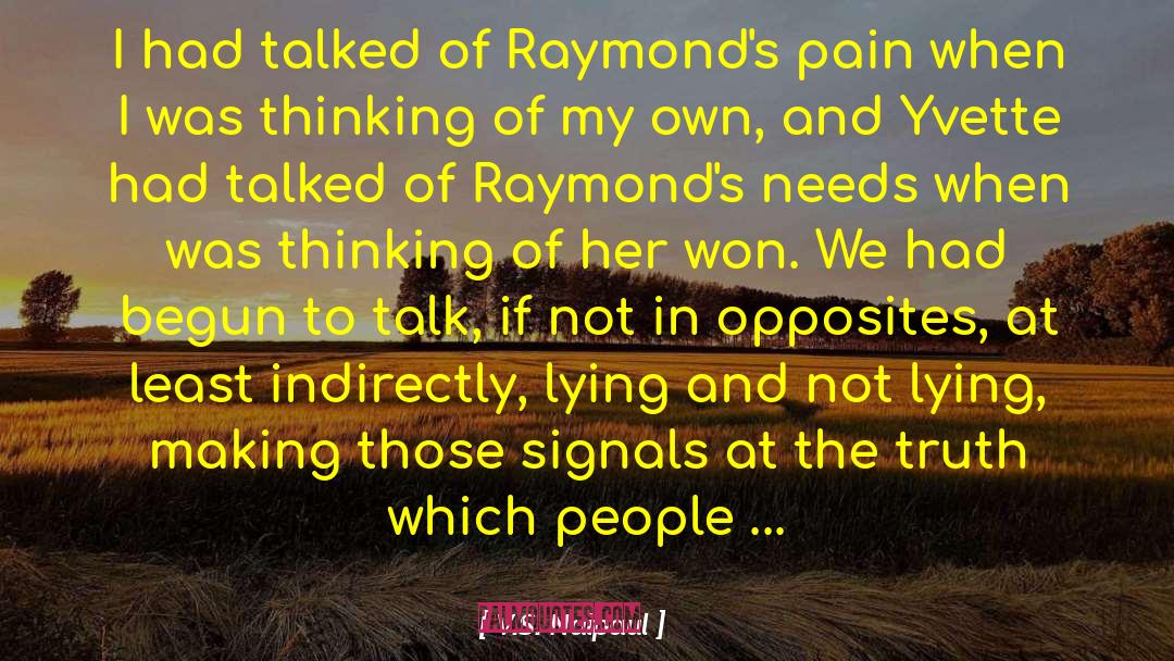 V.S. Naipaul Quotes: I had talked of Raymond's