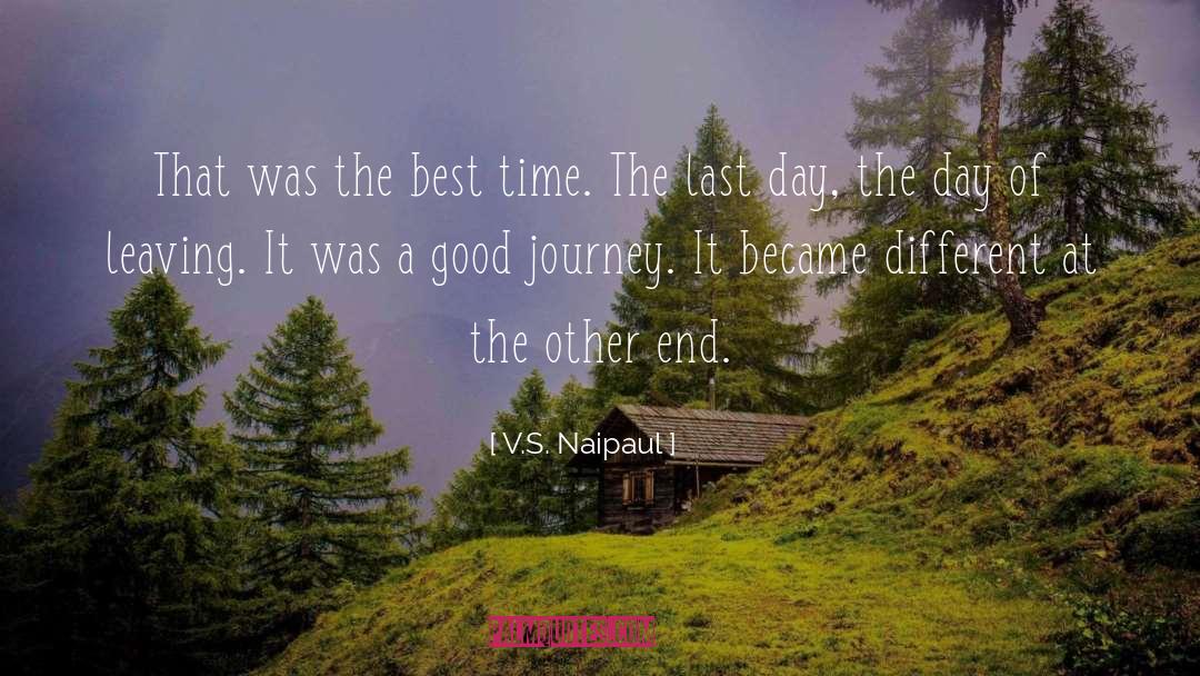 V.S. Naipaul Quotes: That was the best time.