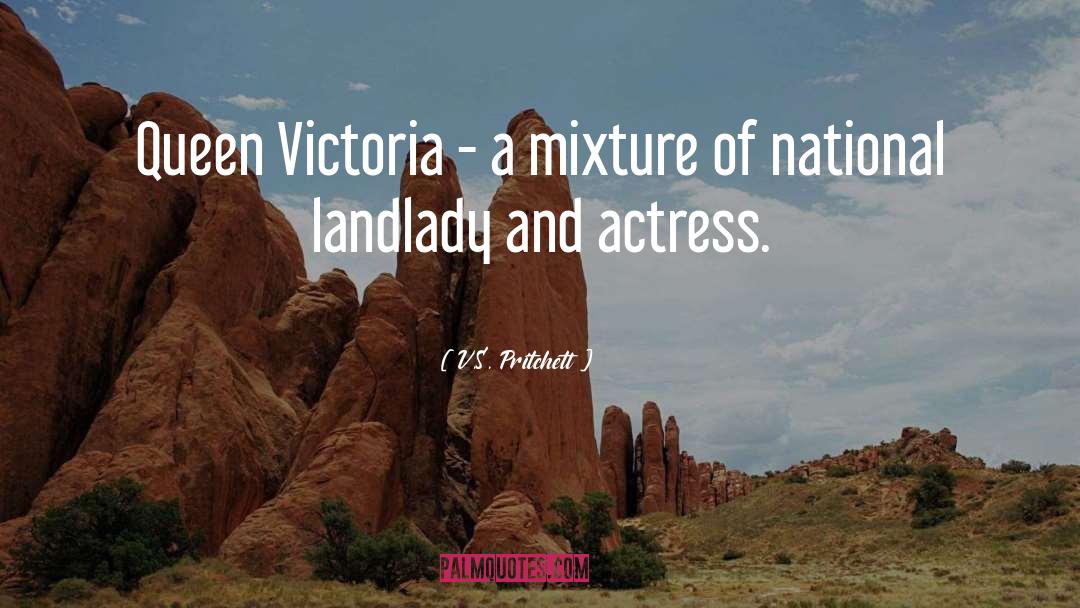 V.S. Pritchett Quotes: Queen Victoria - a mixture