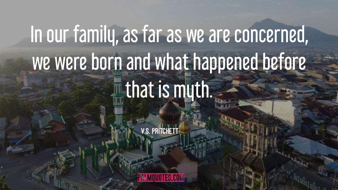 V.S. Pritchett Quotes: In our family, as far