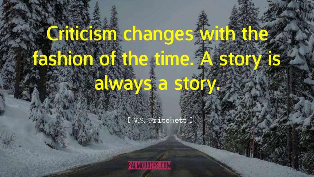V.S. Pritchett Quotes: Criticism changes with the fashion