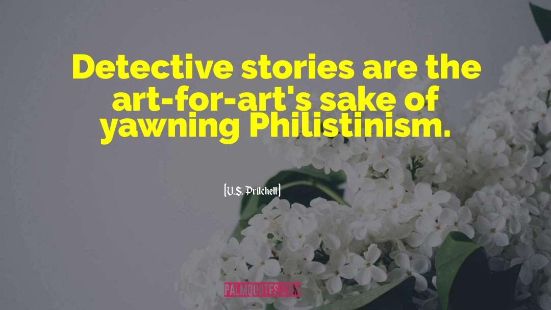 V.S. Pritchett Quotes: Detective stories are the art-for-art's