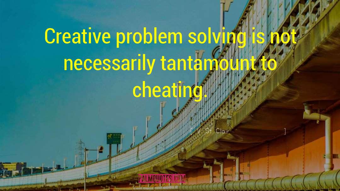 V. St. Clair Quotes: Creative problem solving is not