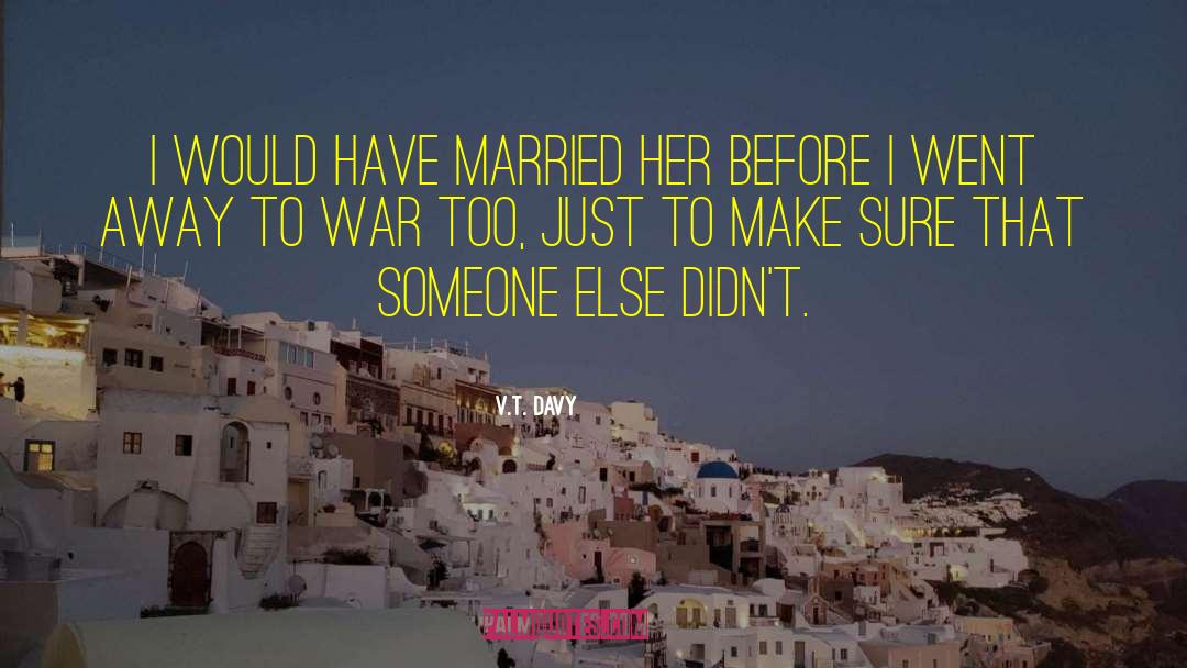 V.T. Davy Quotes: I would have married her