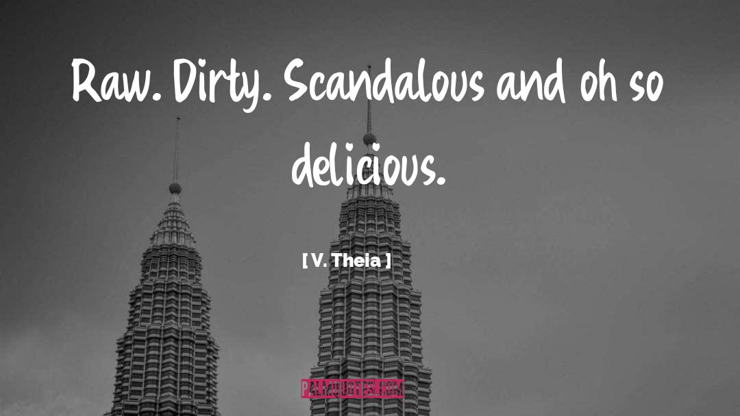V. Theia Quotes: Raw. Dirty. Scandalous and oh