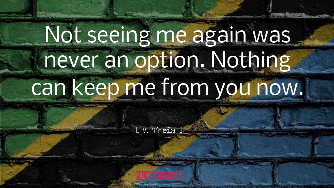 V. Theia Quotes: Not seeing me again was