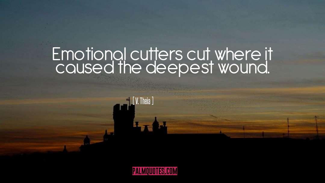 V. Theia Quotes: Emotional cutters cut where it