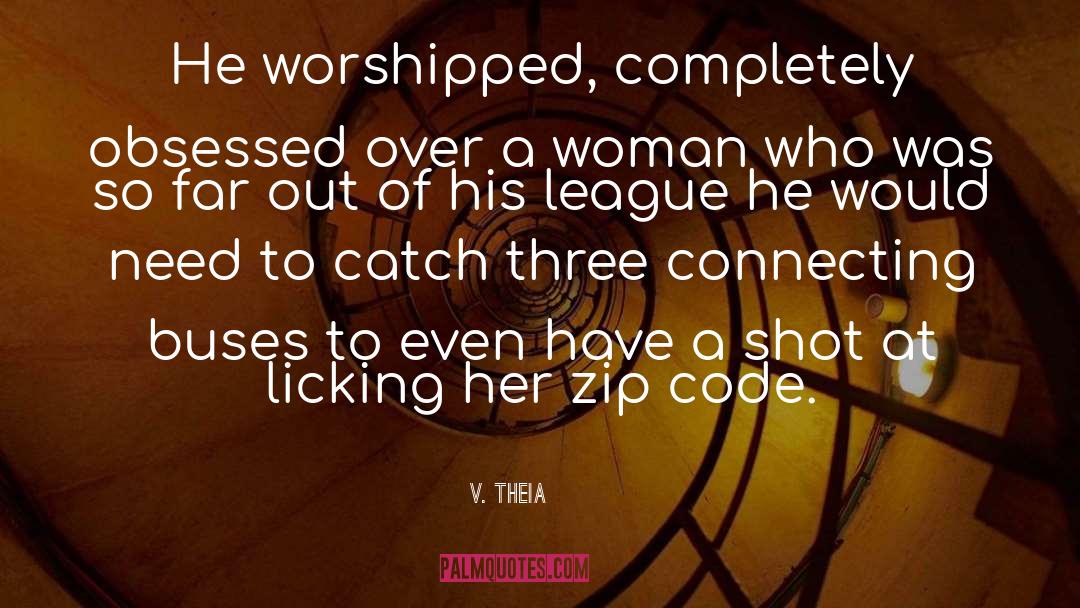 V. Theia Quotes: He worshipped, completely obsessed over