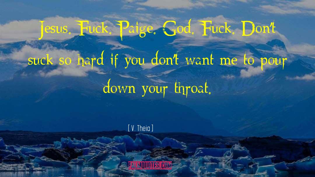 V. Theia Quotes: Jesus. Fuck. Paige. God. Fuck.